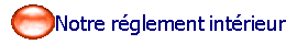Notre r�glement int�rieur